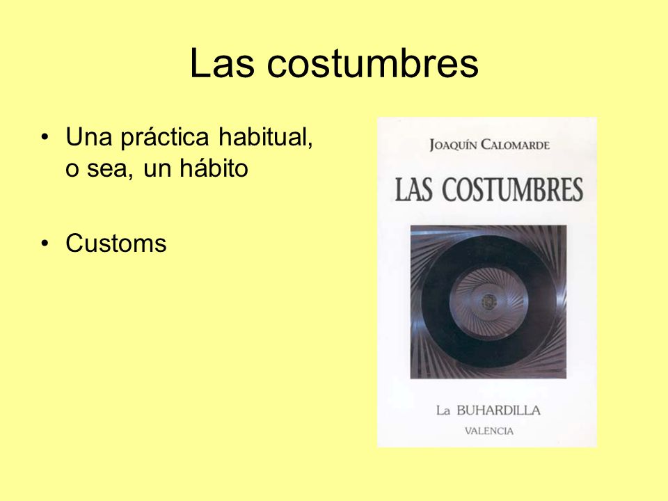 Las costumbres Una práctica habitual, o sea, un hábito Customs