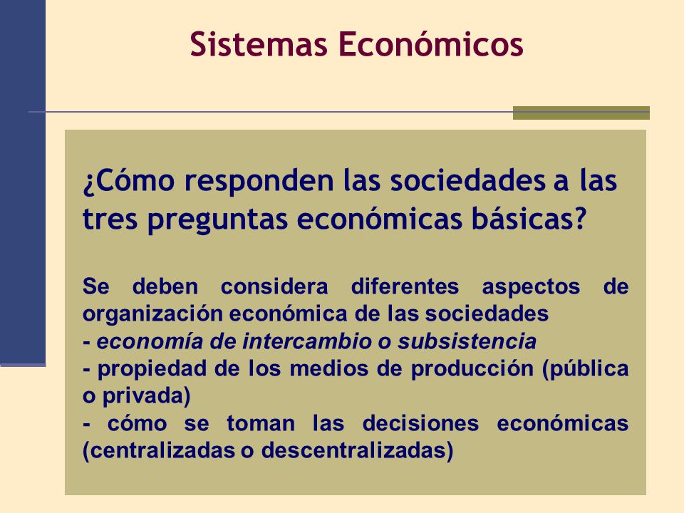 Sistemas Económicos ¿Cómo responden las sociedades a las tres preguntas económicas básicas
