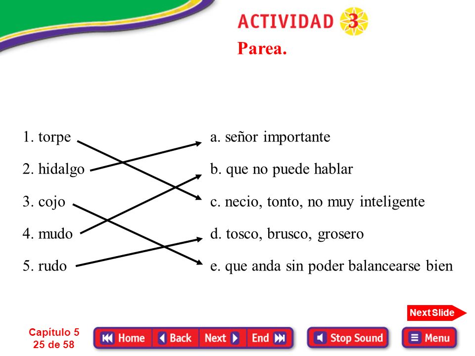 Parea. 1. torpe 2. hidalgo 3. cojo 4. mudo 5. rudo a. señor importante