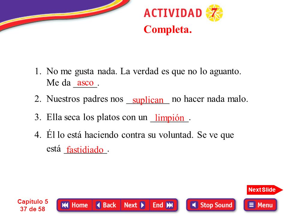 Completa. 1. No me gusta nada. La verdad es que no lo aguanto.