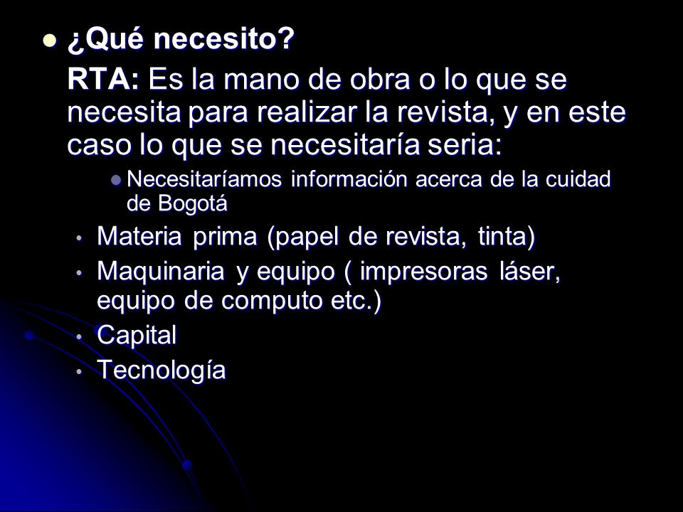 ¿Qué necesito RTA: Es la mano de obra o lo que se necesita para realizar la revista, y en este caso lo que se necesitaría seria: