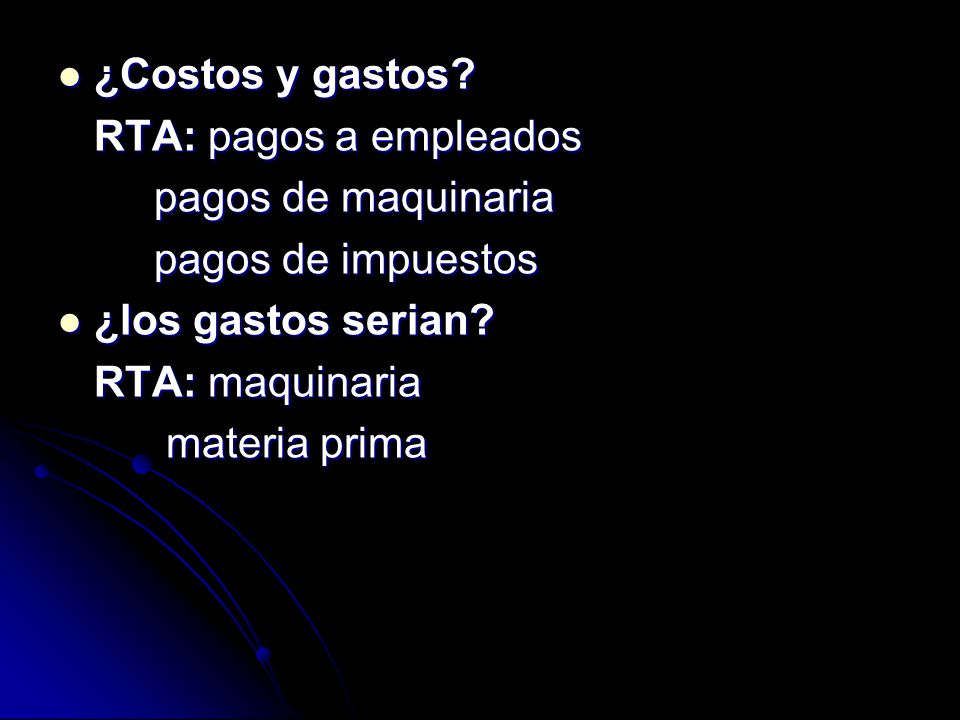 ¿Costos y gastos RTA: pagos a empleados. pagos de maquinaria. pagos de impuestos. ¿los gastos serian