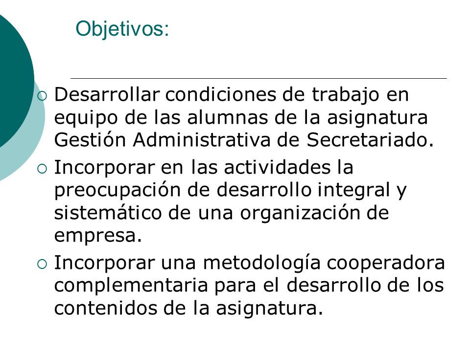 Objetivos: Desarrollar condiciones de trabajo en equipo de las alumnas de la asignatura Gestión Administrativa de Secretariado.