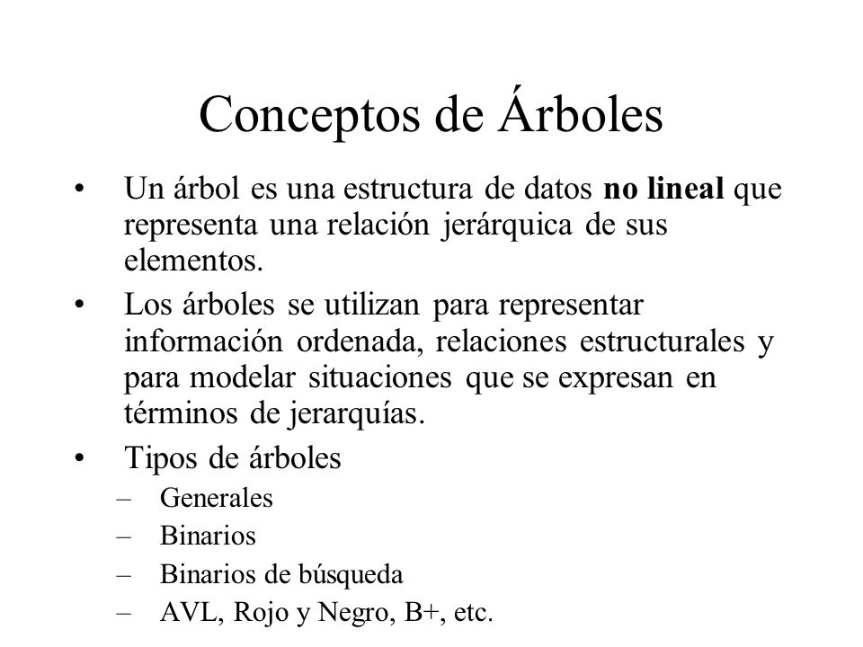 Conceptos de Árboles Un árbol es una estructura de datos no lineal que representa una relación jerárquica de sus elementos.