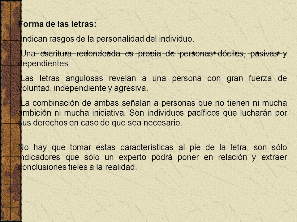 Forma de las letras: Indican rasgos de la personalidad del individuo.