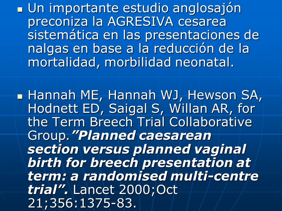 Un importante estudio anglosajón preconiza la AGRESIVA cesarea sistemática en las presentaciones de nalgas en base a la reducción de la mortalidad, morbilidad neonatal.