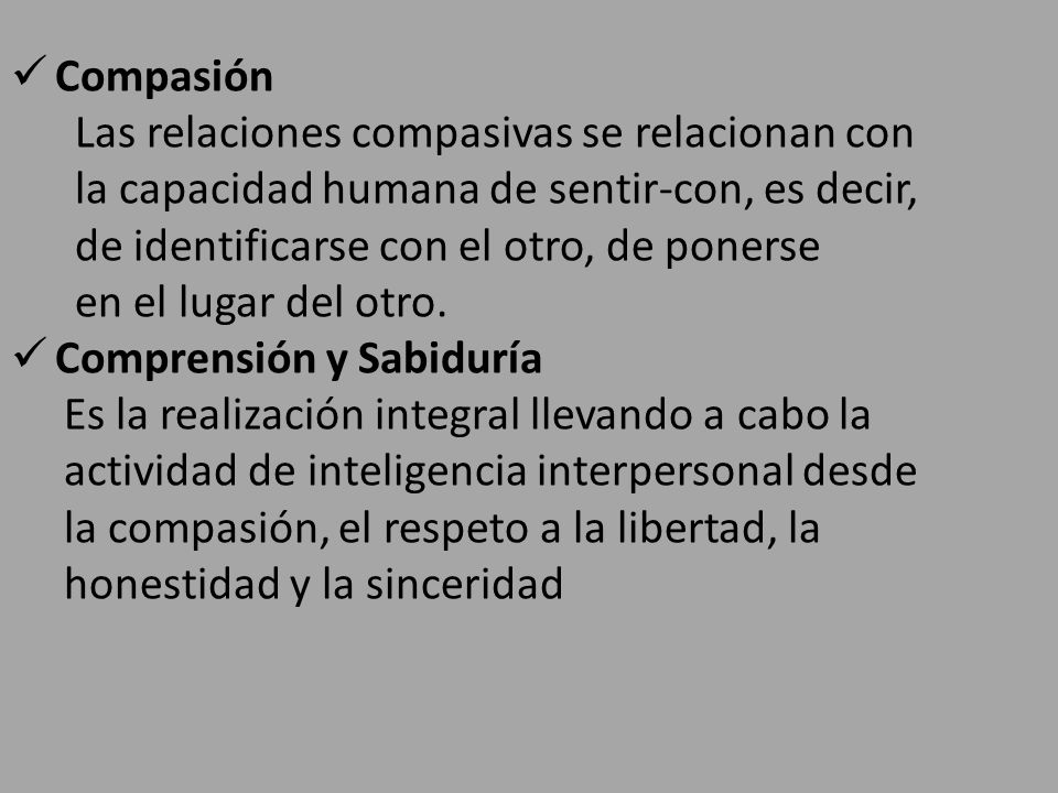 Compasión Las relaciones compasivas se relacionan con. la capacidad humana de sentir-con, es decir,