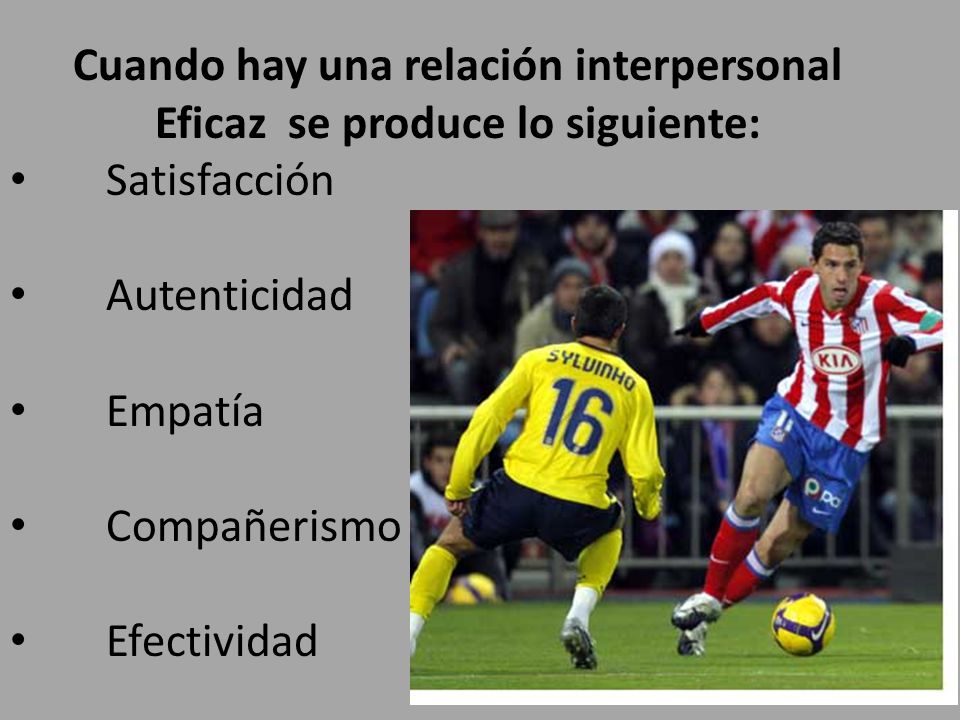 Cuando hay una relación interpersonal Eficaz se produce lo siguiente: