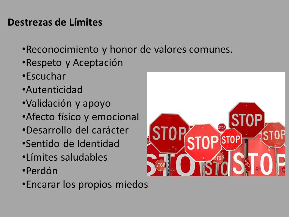 Destrezas de Límites Reconocimiento y honor de valores comunes. Respeto y Aceptación. Escuchar. Autenticidad.