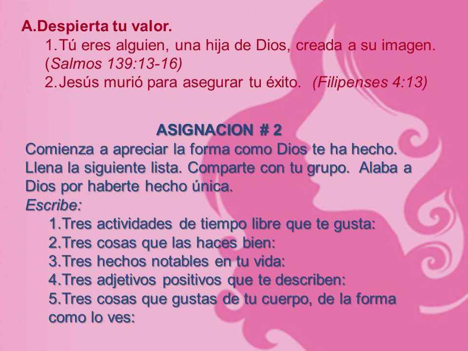 Despierta tu valor. Tú eres alguien, una hija de Dios, creada a su imagen. (Salmos 139:13-16)