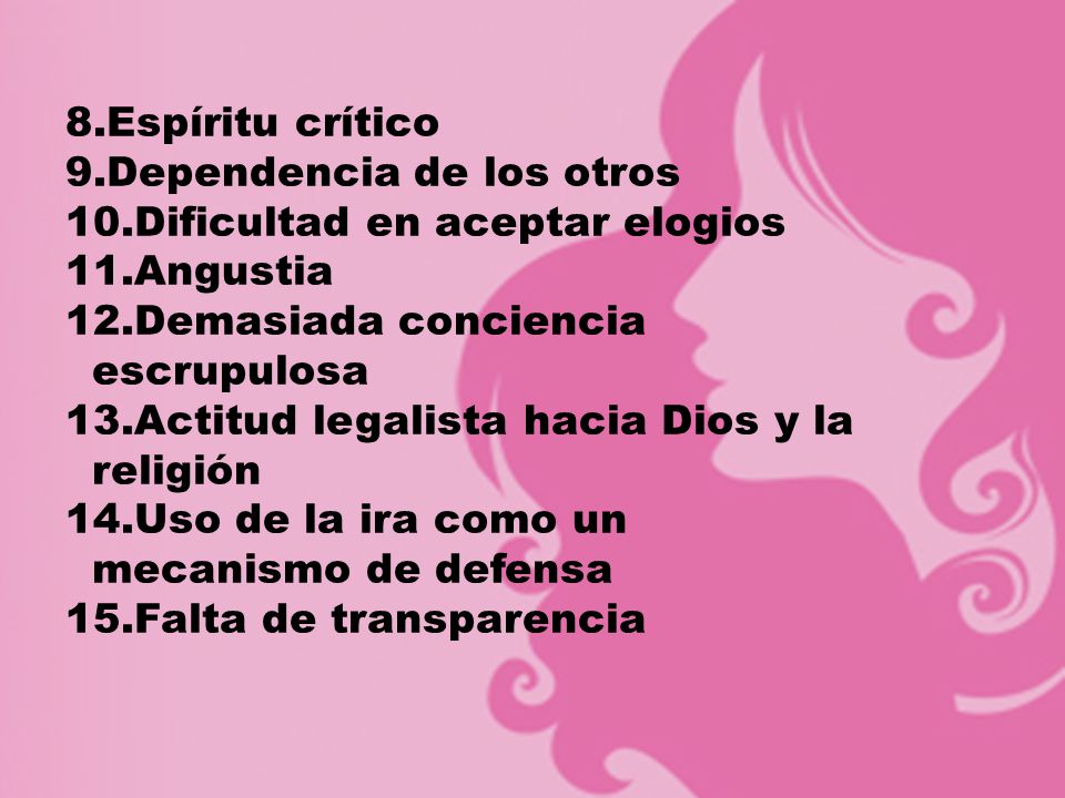 Espíritu crítico Dependencia de los otros. Dificultad en aceptar elogios. Angustia. Demasiada conciencia escrupulosa.