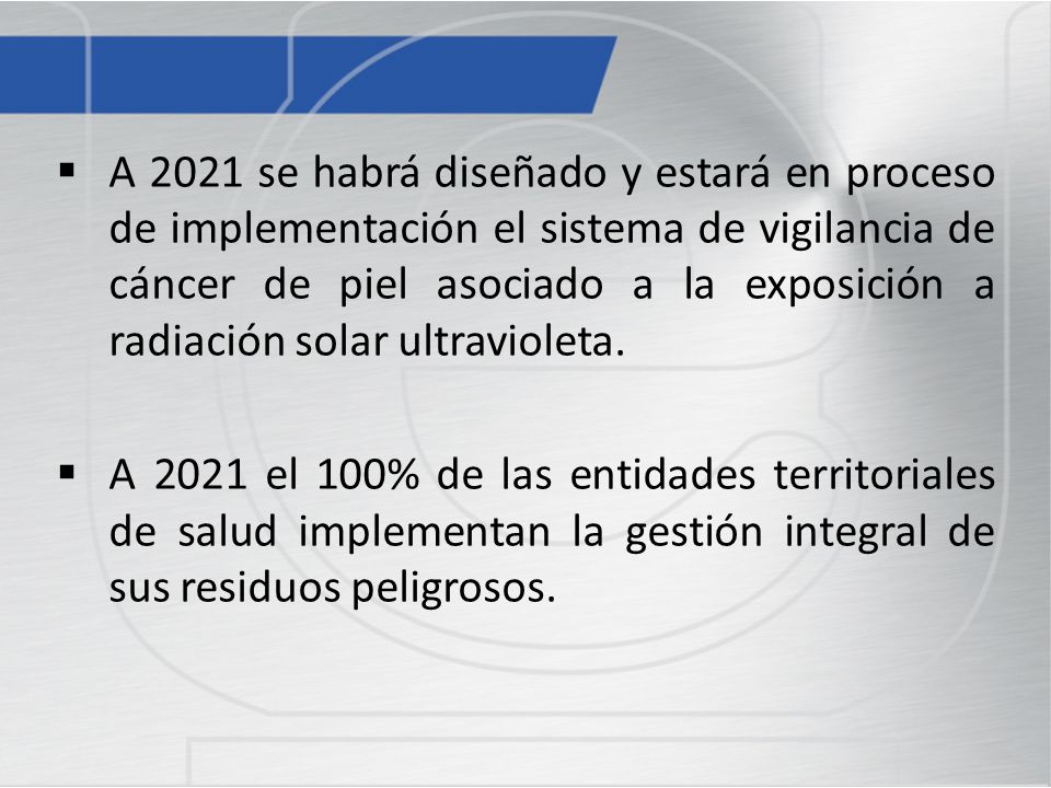 A 2021 se habrá diseñado y estará en proceso de implementación el sistema de vigilancia de cáncer de piel asociado a la exposición a radiación solar ultravioleta.