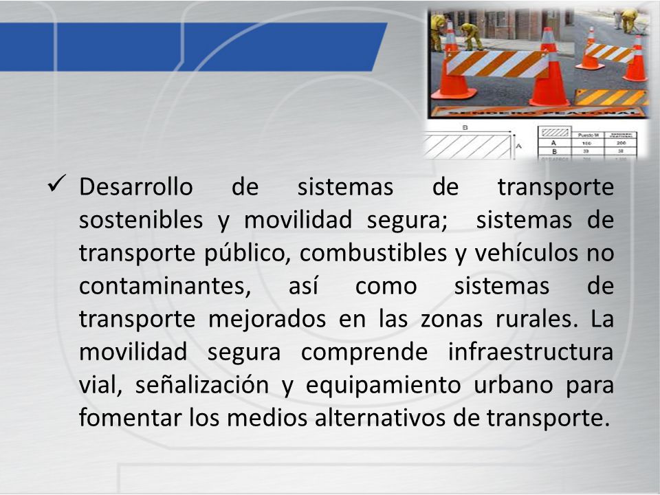 Desarrollo de sistemas de transporte sostenibles y movilidad segura; sistemas de transporte público, combustibles y vehículos no contaminantes, así como sistemas de transporte mejorados en las zonas rurales.