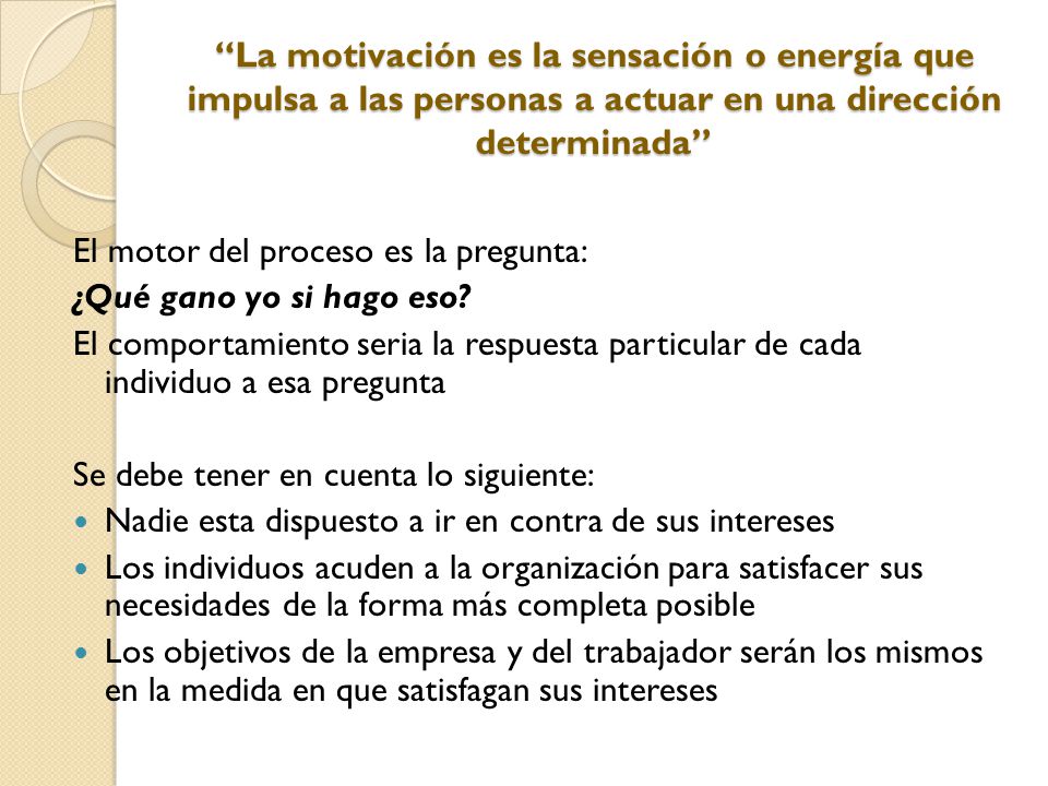 La motivación es la sensación o energía que impulsa a las personas a actuar en una dirección determinada