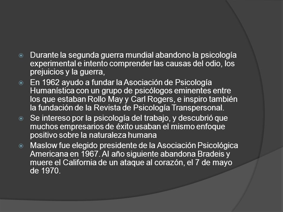 Durante la segunda guerra mundial abandono la psicología experimental e intento comprender las causas del odio, los prejuicios y la guerra,