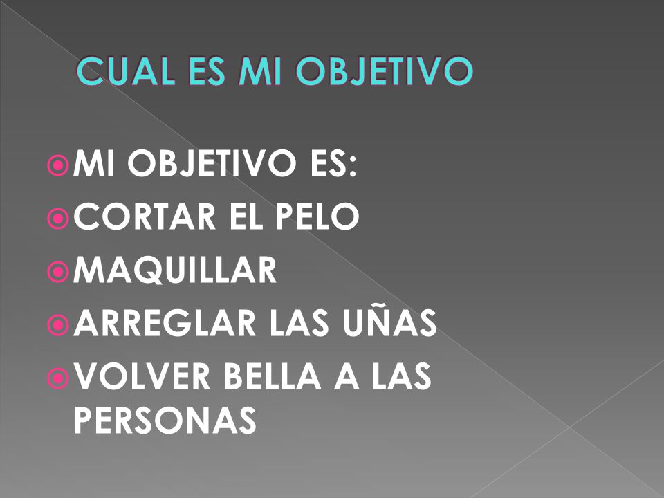 CUAL ES MI OBJETIVO MI OBJETIVO ES: CORTAR EL PELO MAQUILLAR