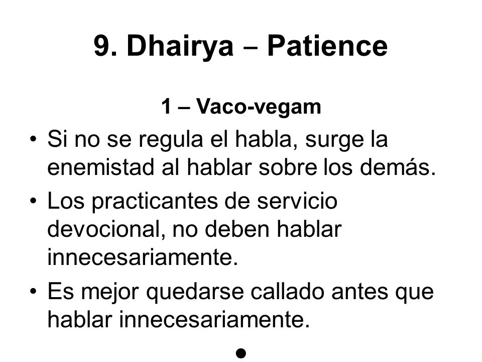 9. Dhairya ‒ Patience 1 – Vaco-vegam. Si no se regula el habla, surge la enemistad al hablar sobre los demás.
