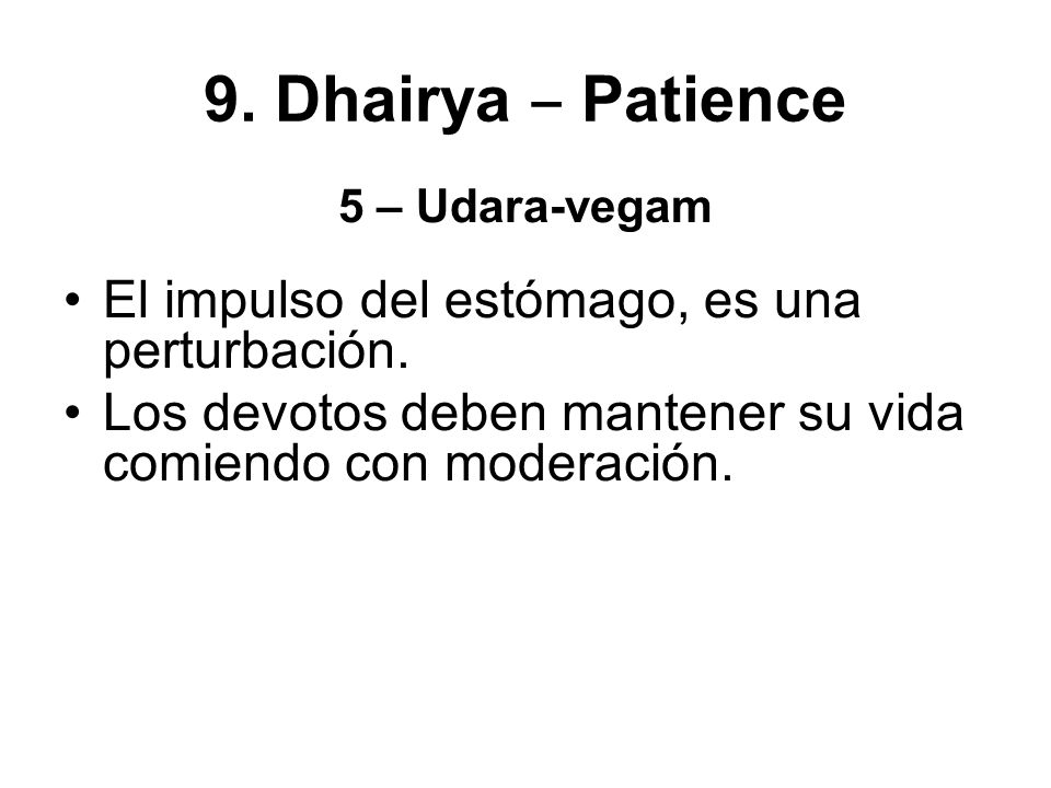 9. Dhairya ‒ Patience El impulso del estómago, es una perturbación.