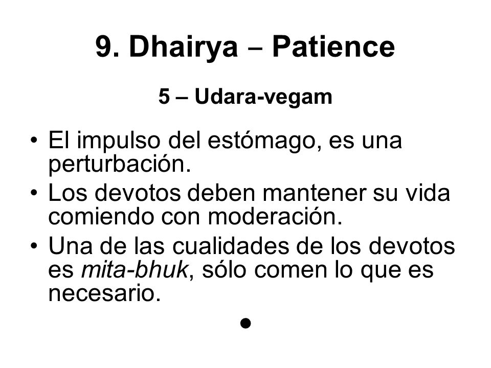 9. Dhairya ‒ Patience El impulso del estómago, es una perturbación.