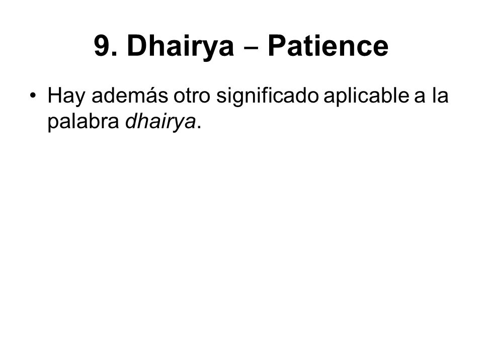 9. Dhairya ‒ Patience Hay además otro significado aplicable a la palabra dhairya.