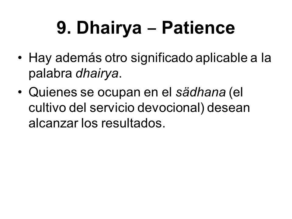 9. Dhairya ‒ Patience Hay además otro significado aplicable a la palabra dhairya.