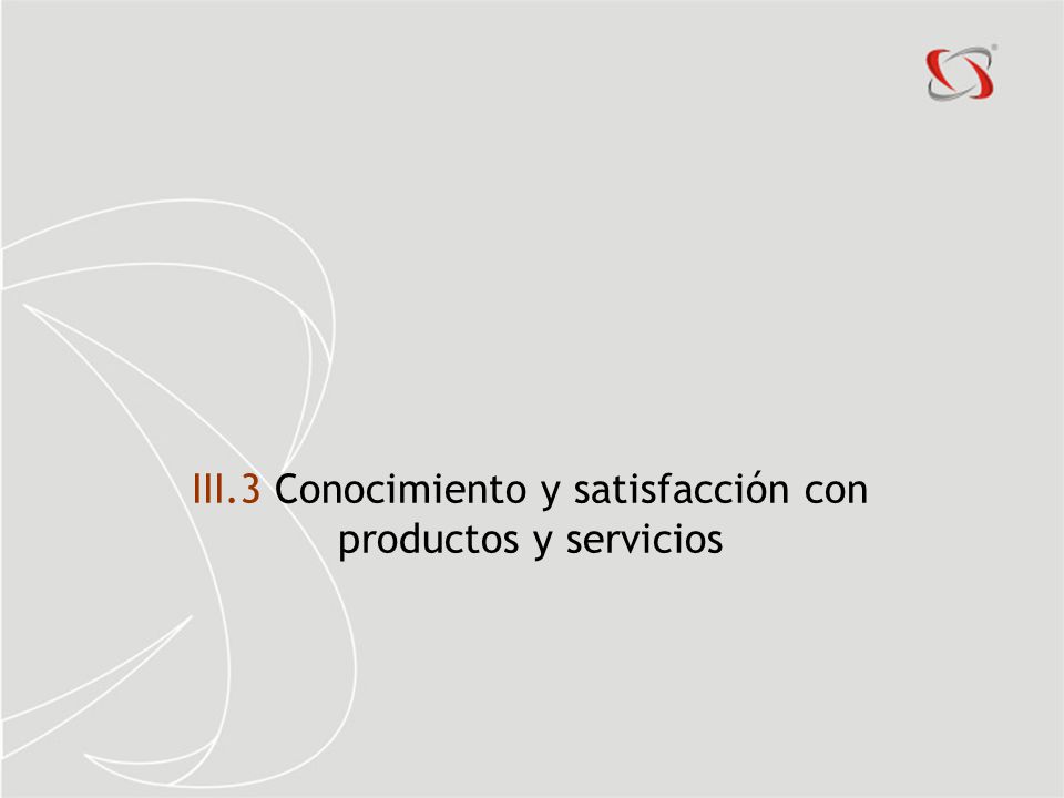III.3 Conocimiento y satisfacción con productos y servicios