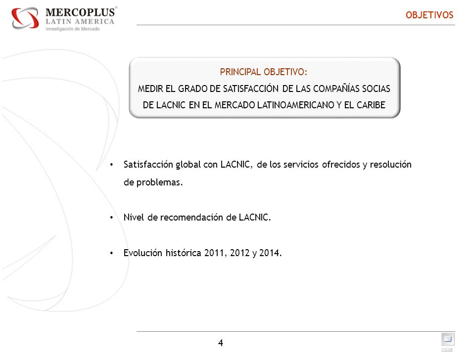 OBJETIVOS PRINCIPAL OBJETIVO: MEDIR EL GRADO DE SATISFACCIÓN DE LAS COMPAÑÍAS SOCIAS DE LACNIC EN EL MERCADO LATINOAMERICANO Y EL CARIBE.