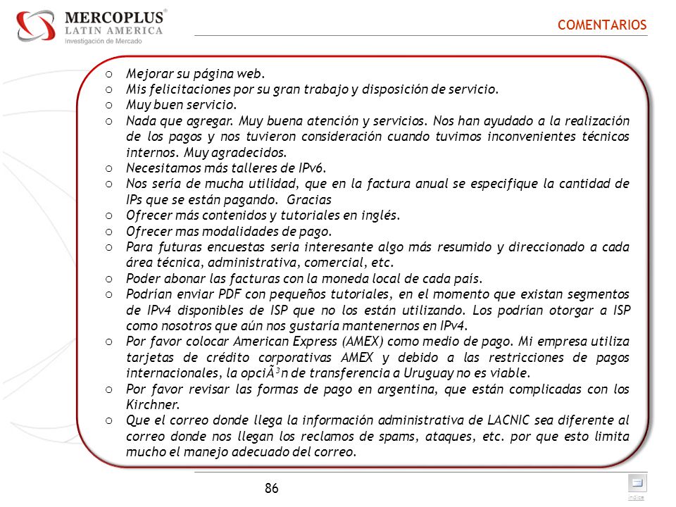 COMENTARIOS Mejorar su página web. Mis felicitaciones por su gran trabajo y disposición de servicio.