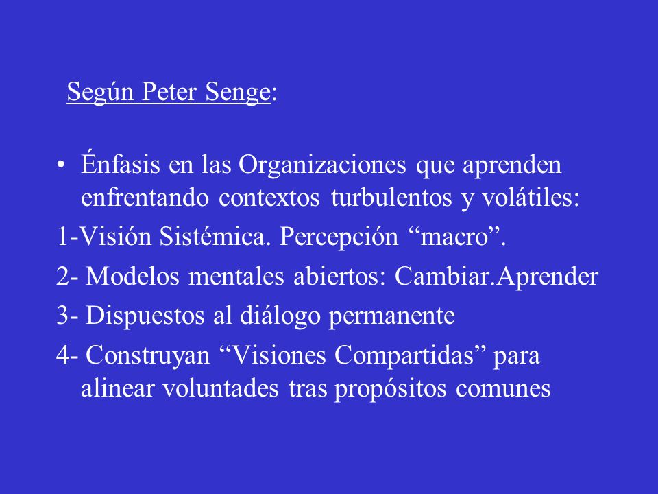 Según Peter Senge: Énfasis en las Organizaciones que aprenden enfrentando contextos turbulentos y volátiles: