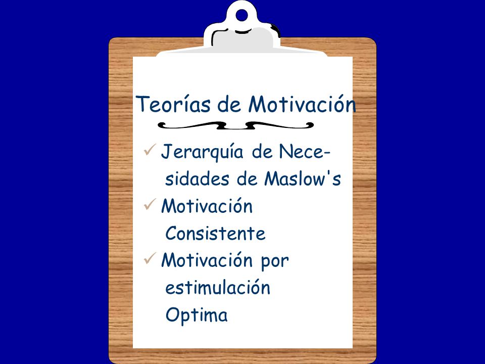 Teorías de Motivación Jerarquía de Nece- sidades de Maslow s