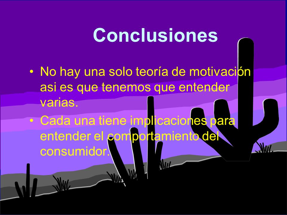 Conclusiones No hay una solo teoría de motivación asi es que tenemos que entender varias.