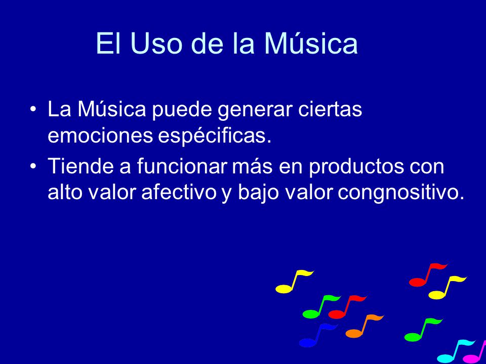 El Uso de la Música La Música puede generar ciertas emociones espécificas.