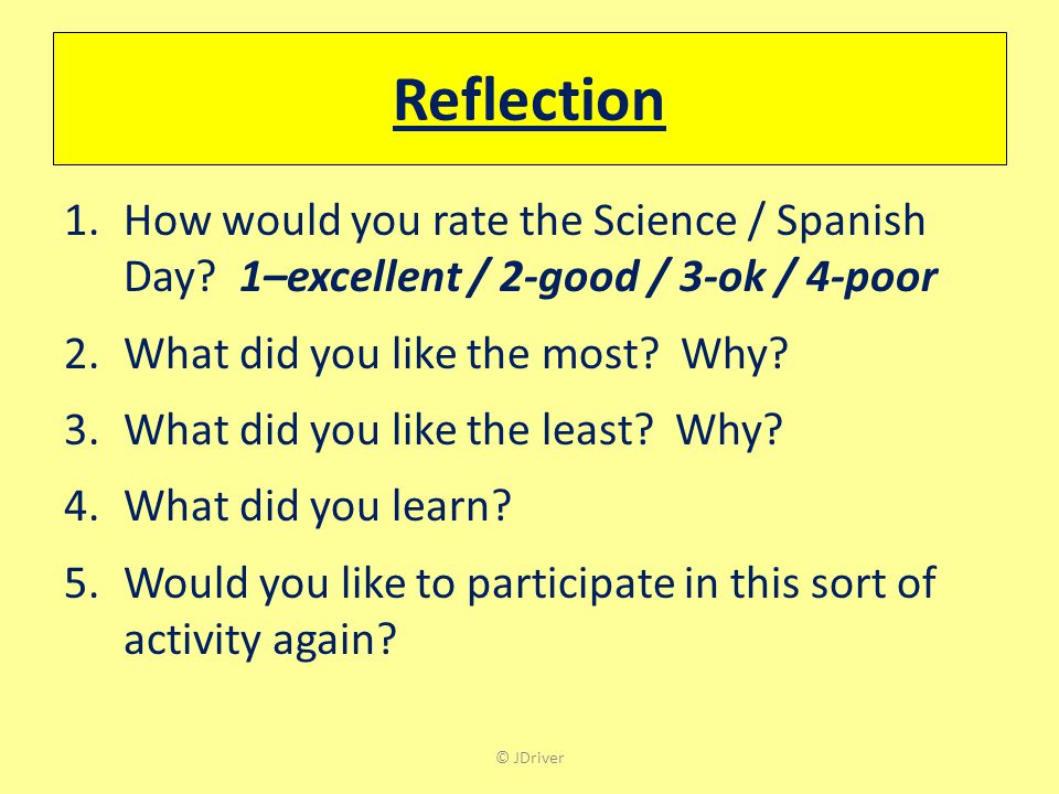 Reflection How would you rate the Science / Spanish Day 1–excellent / 2-good / 3-ok / 4-poor. What did you like the most Why