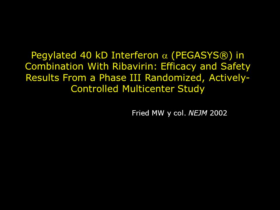 Pegylated 40 kD Interferon  (PEGASYS®) in Combination With Ribavirin: Efficacy and Safety Results From a Phase III Randomized, Actively-Controlled Multicenter Study