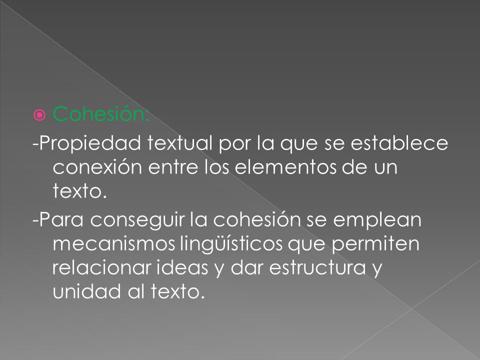 Cohesión: -Propiedad textual por la que se establece conexión entre los elementos de un texto.