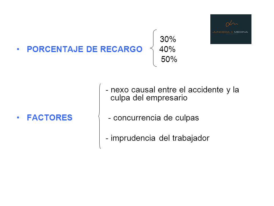 30% PORCENTAJE DE RECARGO 40% 50% - nexo causal entre el accidente y la culpa del empresario.