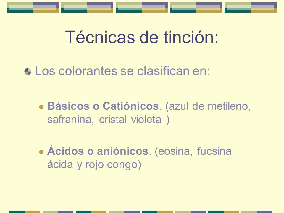 Técnicas de tinción: Los colorantes se clasifican en: