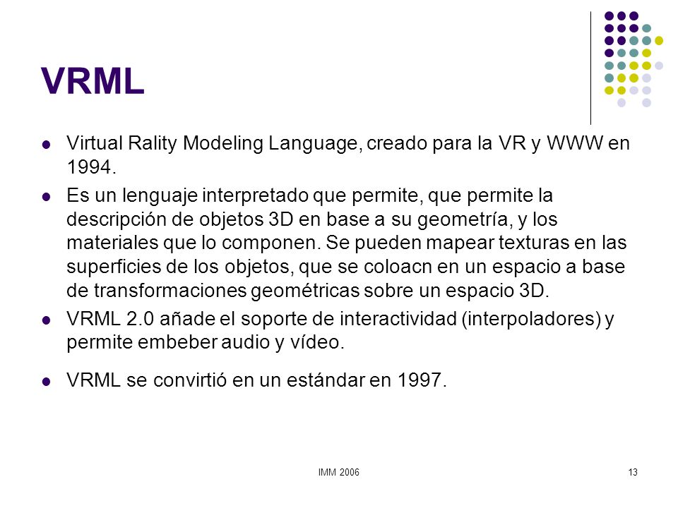 VRML Virtual Rality Modeling Language, creado para la VR y WWW en