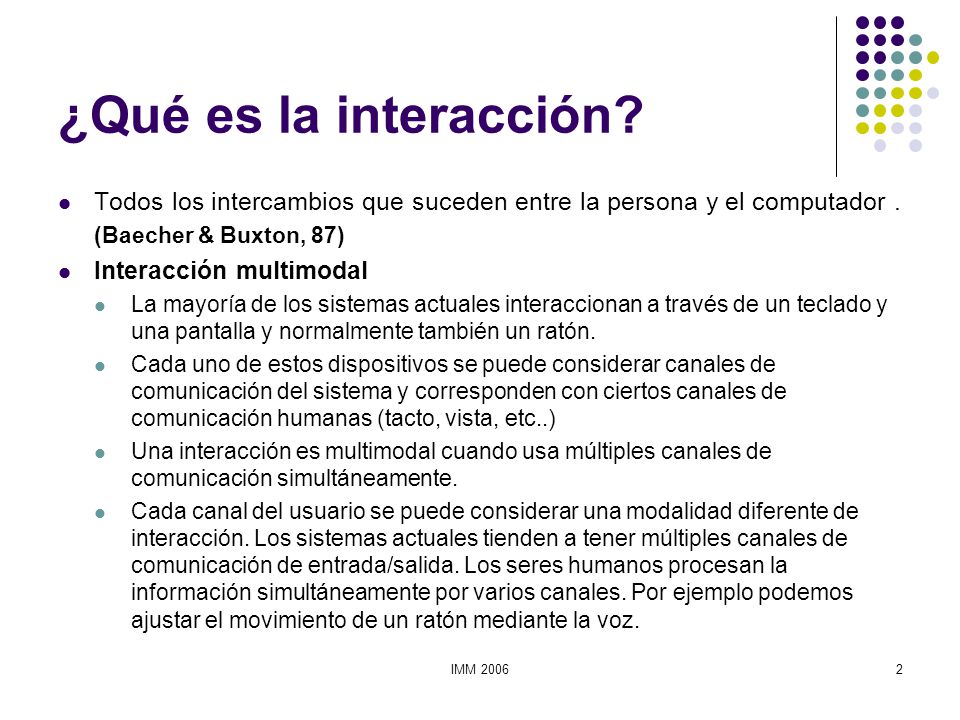 ¿Qué es la interacción Todos los intercambios que suceden entre la persona y el computador . (Baecher & Buxton, 87)