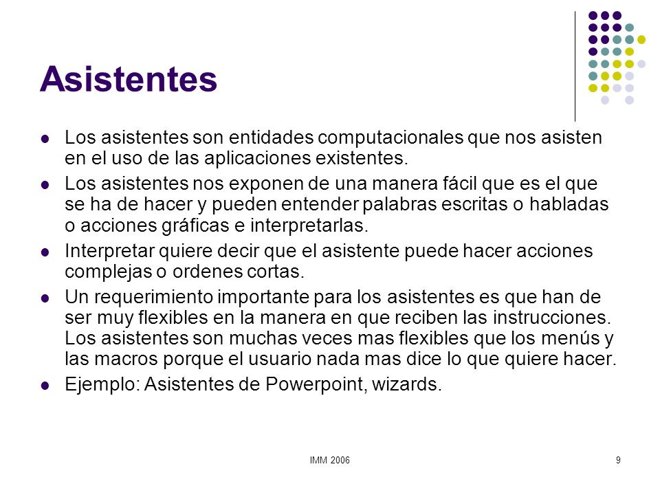 Asistentes Los asistentes son entidades computacionales que nos asisten en el uso de las aplicaciones existentes.