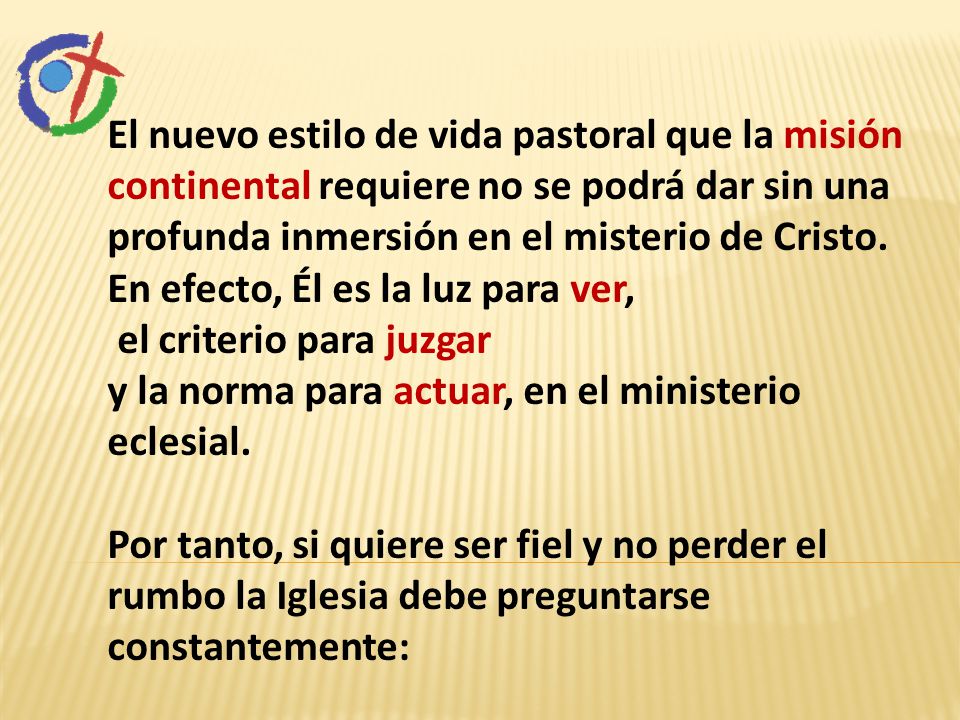 El nuevo estilo de vida pastoral que la misión continental requiere no se podrá dar sin una profunda inmersión en el misterio de Cristo.