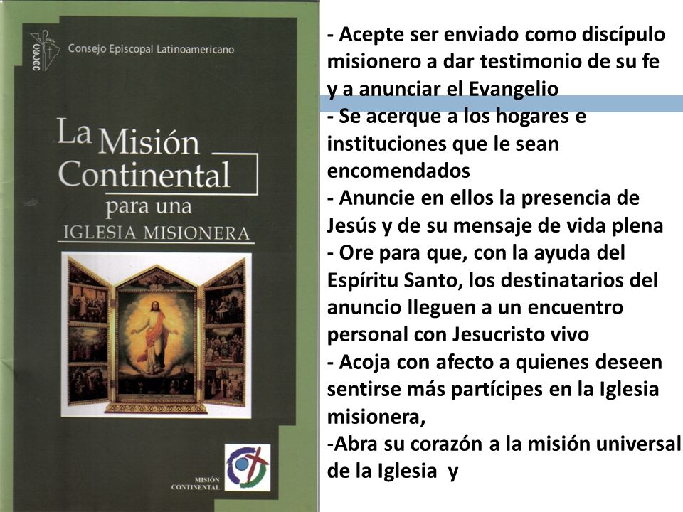 - Acepte ser enviado como discípulo misionero a dar testimonio de su fe y a anunciar el Evangelio