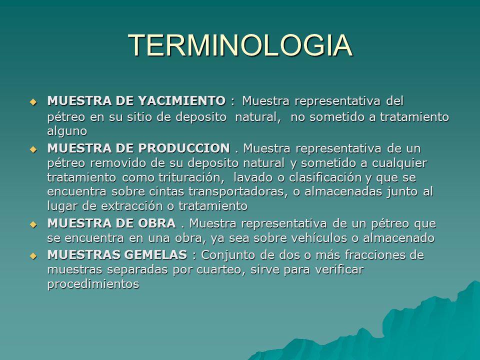 TERMINOLOGIA MUESTRA DE YACIMIENTO : Muestra representativa del pétreo en su sitio de deposito natural, no sometido a tratamiento alguno.