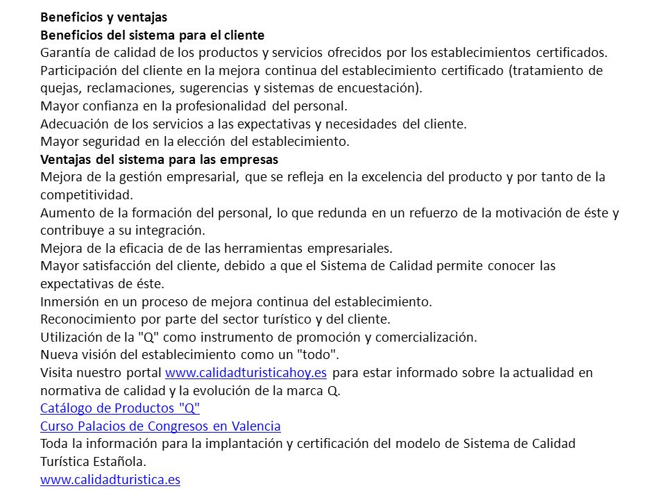 Beneficios y ventajas Beneficios del sistema para el cliente Garantía de calidad de los productos y servicios ofrecidos por los establecimientos certificados.