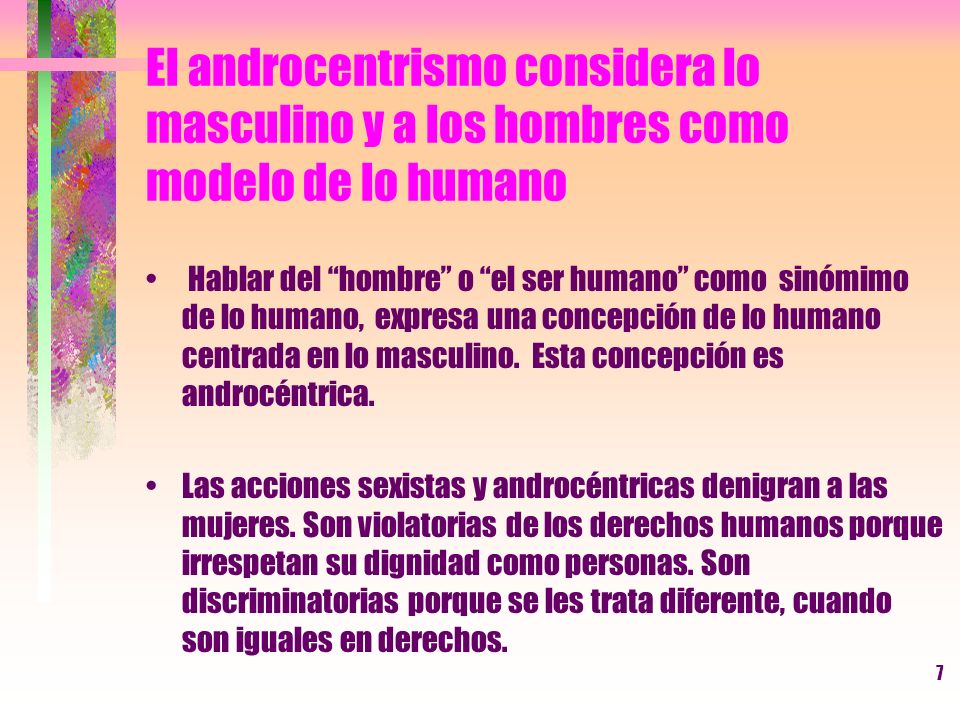 El androcentrismo considera lo masculino y a los hombres como modelo de lo humano