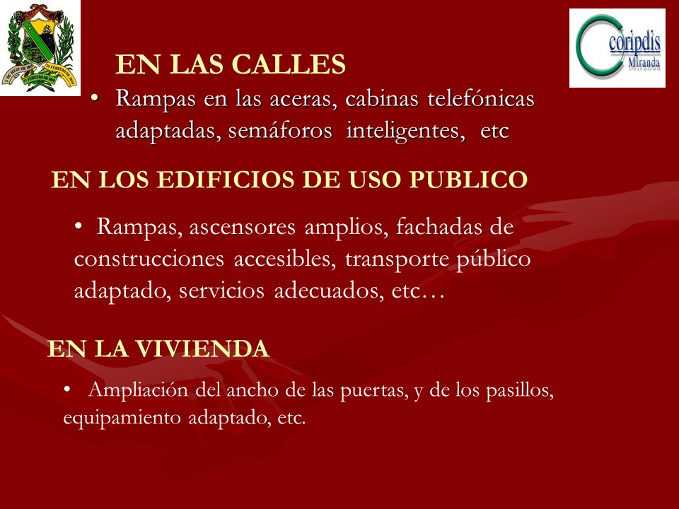 EN LAS CALLES Rampas en las aceras, cabinas telefónicas adaptadas, semáforos inteligentes, etc. EN LOS EDIFICIOS DE USO PUBLICO.