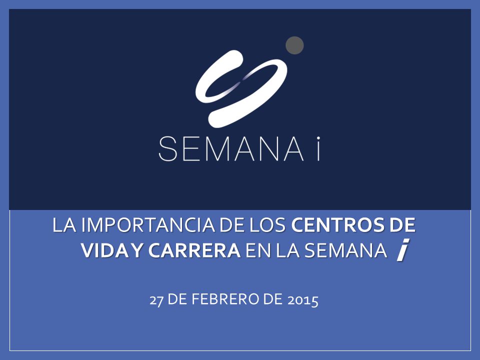 La importancia de los centros de vida y carrera en la semana 27 DE FEBRERO DE 2015