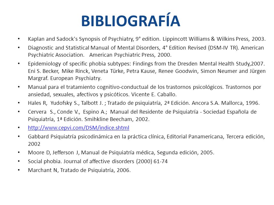 BIBLIOGRAFÍA Kaplan and Sadock s Synopsis of Psychiatry, 9° edition. Lippincott Williams & Wilkins Press,