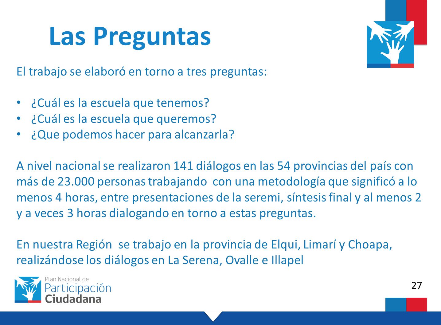 Las Preguntas El trabajo se elaboró en torno a tres preguntas: