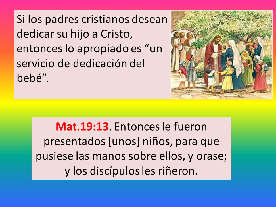 Si los padres cristianos desean dedicar su hijo a Cristo, entonces lo apropiado es un servicio de dedicación del bebé .